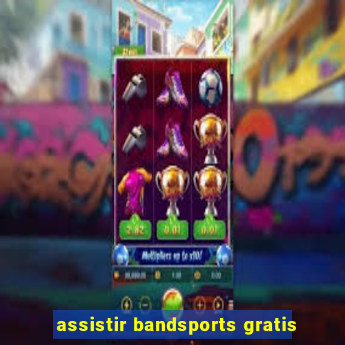 assistir bandsports gratis